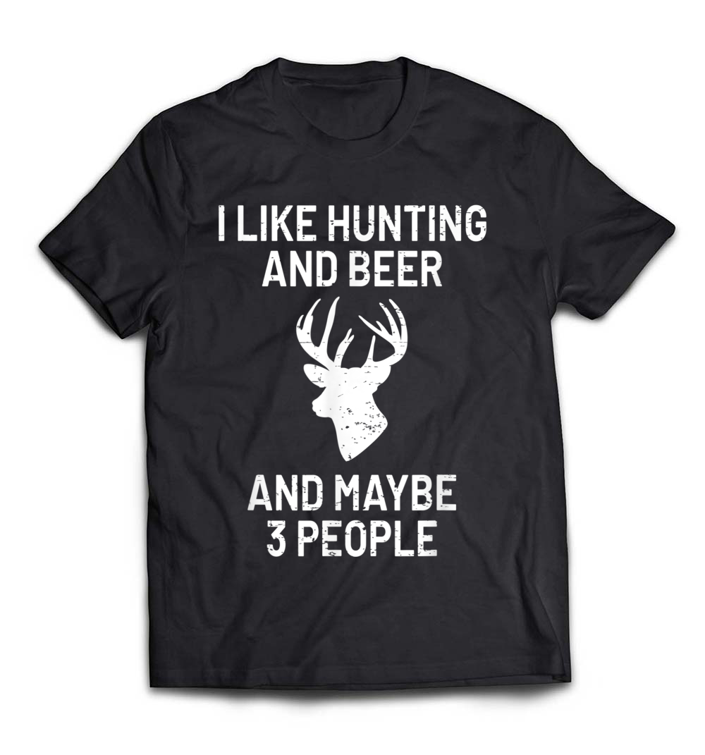 I Like Hunting & Beer & Maybe 3 People T-Shirt: Celebrate Your Hobbies with Humor